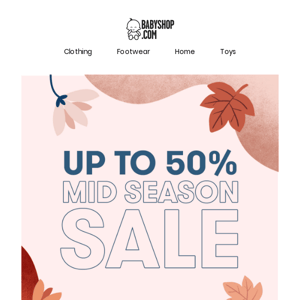 Get up to 50% off in our Mid Season Sale 💌