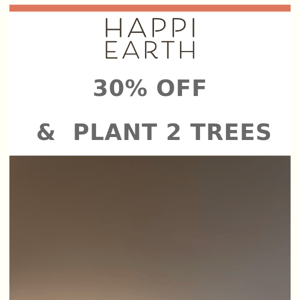 SAVE HAPPI EARTH 30% off
