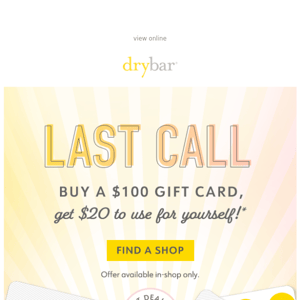 Last Call! Buy a $100 gift card, get $20 for yourself* 🙌