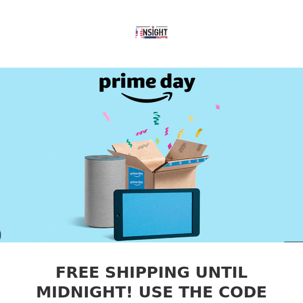 PRIME DAY AT INSIGHT! FREE SHIPPING TODAY ONLY