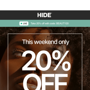 Hide you still have 20% OFF