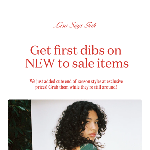 Get first dibs on NEW to sale items 🛍️