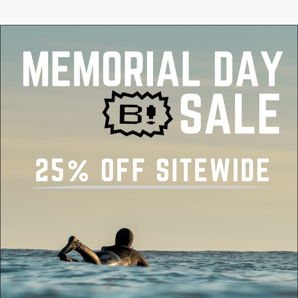 25% Off Everything! 🤙 Memorial Day Sale still cranking away.
