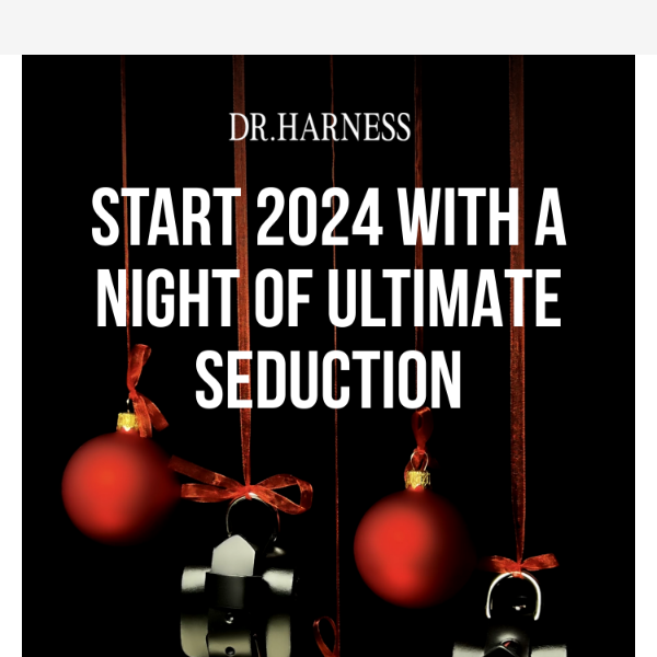 🔥 Dr.Harness’s Ultimate Seductive New Year's Eve