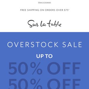 Our big Overstock Sale starts today—up to 50% off!