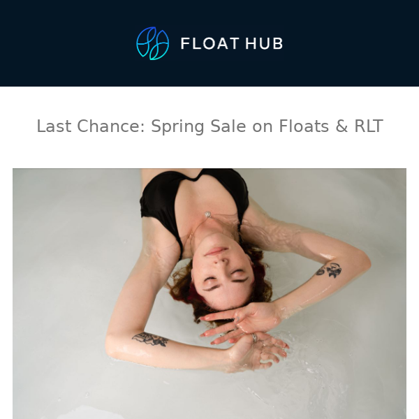 Last Chance: Spring Sale on Floats & RLT (Exclusive Details Inside)