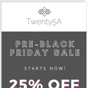 Pre Black Friday Sale Starts Now 🛍️25% Off Store Wide 🙌