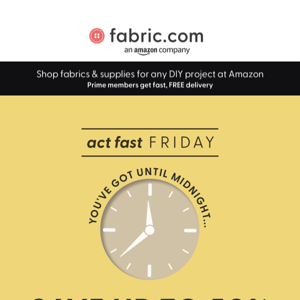 ⚡ Act Fast Friday: Up to 50% on select fabrics