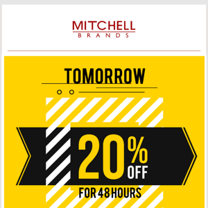 Tomorrow 20% Off for 48 Hours - Starts at 9:00 AM