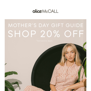 MOTHER'S DAY: SHOP 20% OFF OUR GIFT GUIDE