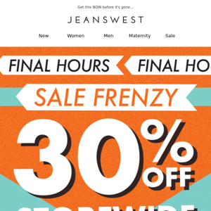 ⏰ Final Hours | 30% Off Storewide