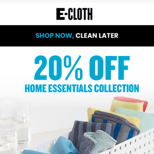 Shop Now, Clean Later - 20% off Home Essentials + Extra Savings