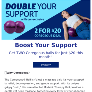 This month get TWO Coregeous balls for just $20!