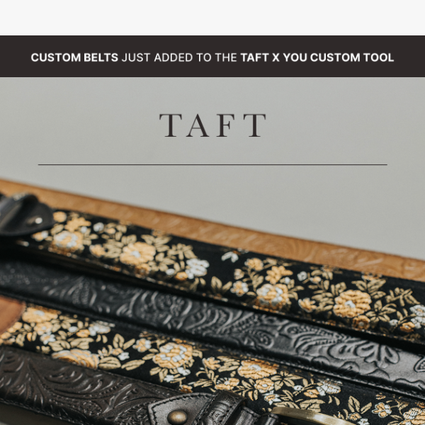 Custom Belts!  TAFT x You