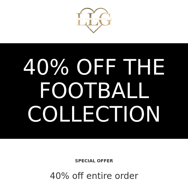 24 HRS. ONLY. 40% off the FOOTBALL collection.
