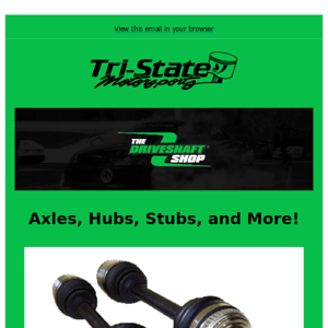 Driveshaft Shop Axles & More In Stock!