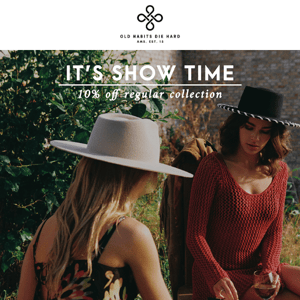 IT'S SHOWTIME — 10% off* our hats and caps