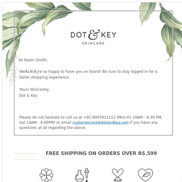 We are glad you chose us. Welcome to the Dot & Key family.