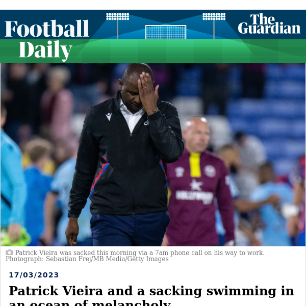 Football Daily | Patrick Vieira and a sacking swimming in an ocean of melancholy