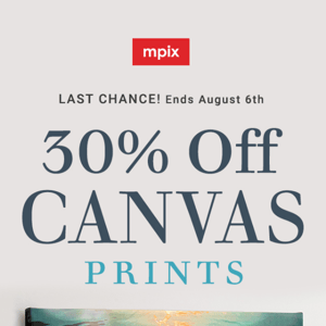 Last call — 30% off Canvas Prints