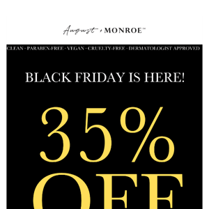 Black Friday savings start now – 35% off your entire purchase