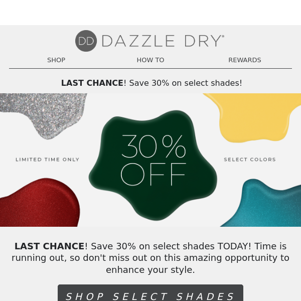 LAST CHANCE! Save 30% on select shades