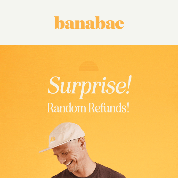 Surprise! RANDOM REFUNDS!