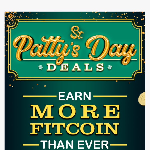 💰 Earn More Fitcoin than Ever! St. Patty's Day Deals!