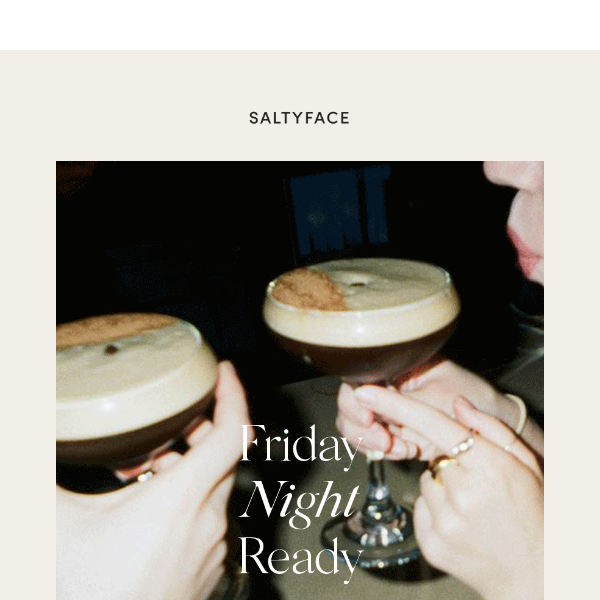 Get Friday Night Ready with Saltyface