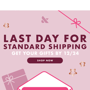 LAST DAY FOR STANDARD SHIPPING