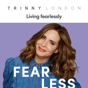 Listen to Trinny’s Fearless podcast ✨