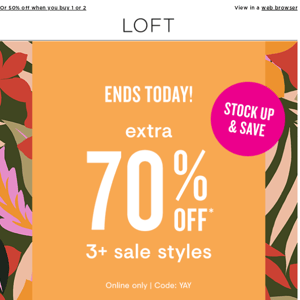 ENDS TODAY! EXTRA 70% off 3+ sale styles