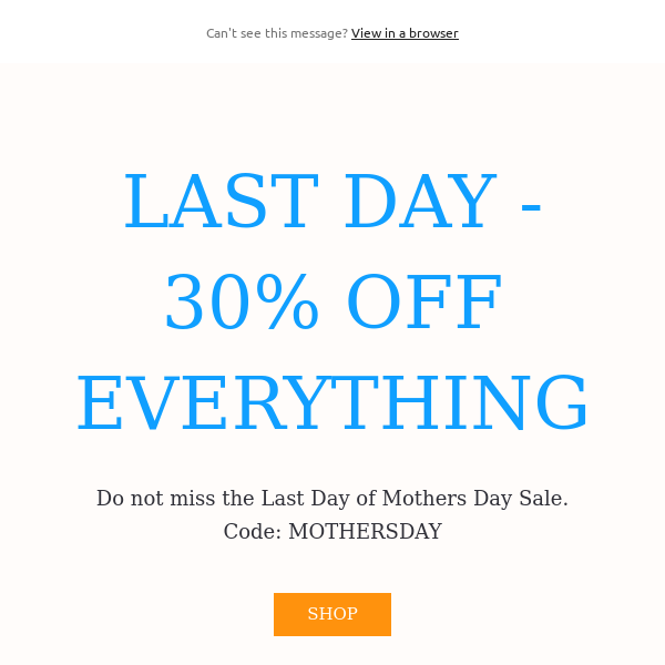 LAST DAY - 30% OFF EVERYTHING
