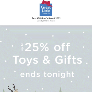 Last call for up to 25% off Toys & Gifts