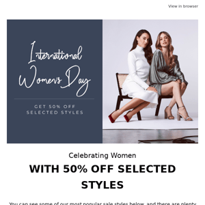 Celebrating Women With 50% Off Selected Styles
