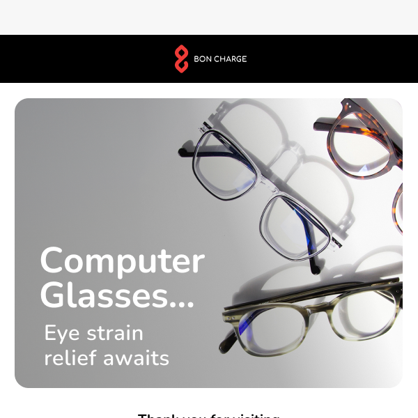 We saw you looking into Computer Glasses