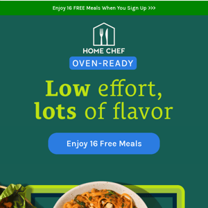 Discover FRESH food & more... Save time by choosing these Oven-Ready Meals!