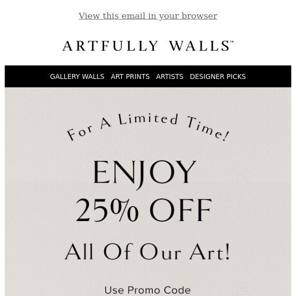 Enjoy 25% Off All Of Our Art!