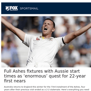 Full Ashes fixtures with Aussie start times as ‘enormous’ quest for 22-year first nears