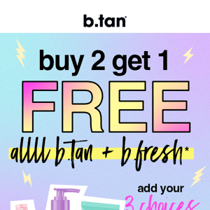 buy 2 get 1 free allll b.tan + b.fresh now 🤩