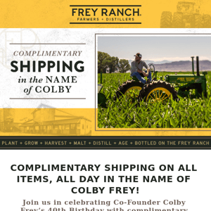 Complimentary Shipping in the Name of Colby Frey