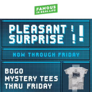 A Pleasant Surprise: BOGO Free Mystery Tees