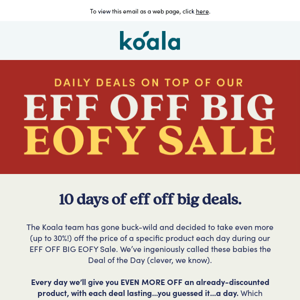 Daily Deals? On top of our EFF OFF BIG EOFY Sale?!
