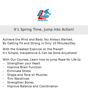 It’s Spring Time, Jump Into Action!
