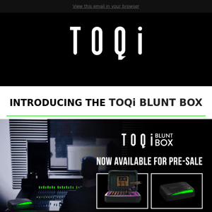 Introducing the TOQi Blunt Box