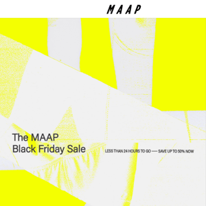 Less than 24 hours to go - The MAAP Black Friday Sale