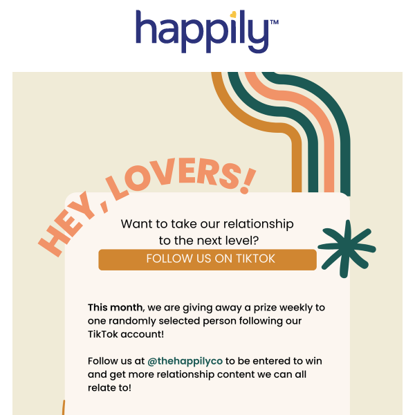 What's new at Happily? Follow us on TikTok to find out!