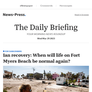 Daily Briefing: Ian recovery: When will life on Fort Myers Beach be normal again?