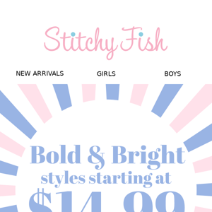 NEW Bold & Bright Styles, On Sale Now!