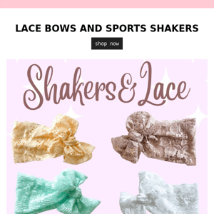 LACE BOWS AND SPORTS SHAKERS!